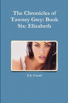 portada The Chronicles of Tawney Grey: Book Six: Elizabeth (en Inglés)