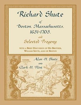 portada Richard Shute of Boston, MA, 1631-1703 and Selected Progeny (en Inglés)