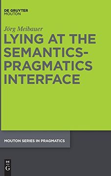 portada Lying at the Semantics-Pragmatics Interface (Mouton Series in Pragmatics [Msp]) (en Inglés)