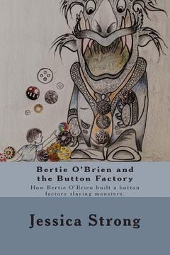 portada Bertie O'Brien and the Button Factory: How Bertie O'Brien built a button factory slaying Monsters (en Inglés)