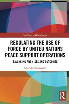 portada Regulating the use of Force by United Nations Peace Support Operations: Balancing Promises and Outcomes (Challenges of Globalisation) (en Inglés)