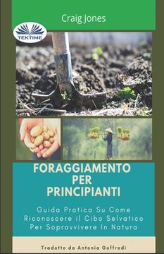 portada Foraggiamento per principianti: Guida pratica su come riconoscere il cibo selvatico per sopravvivere in natura (in Italian)