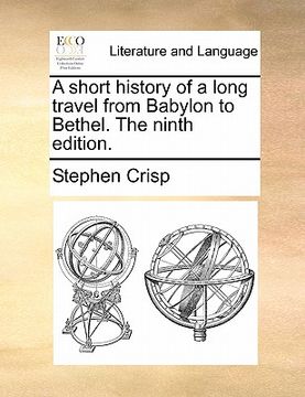 portada a short history of a long travel from babylon to bethel. the ninth edition. (en Inglés)