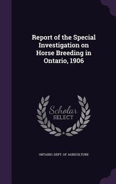 portada Report of the Special Investigation on Horse Breeding in Ontario, 1906 (in English)