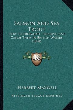 portada salmon and sea trout: how to propagate, preserve, and catch them in british waters (1898) (in English)