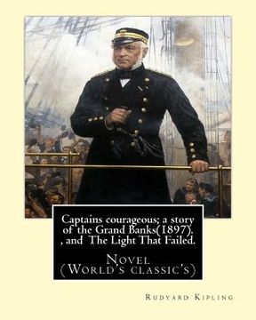 portada Captains courageous; a story of the Grand Banks(1897). By: Rudyard Kipling, and The Light That Failed. By: Rudyard Kipling: Novel (World's classic's) (en Inglés)