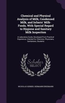 portada Chemical and Physical Analysis of Milk, Condensed Milk, and Infants' Milk-Foods, With Special Regard to Hygiene and Sanitary Milk Inspection: A Labora (en Inglés)