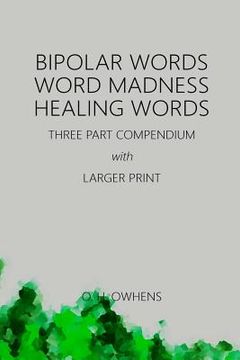 portada Bipolar Words Word Madness Healing Words: Three Part Compendium with Larger Print (en Inglés)
