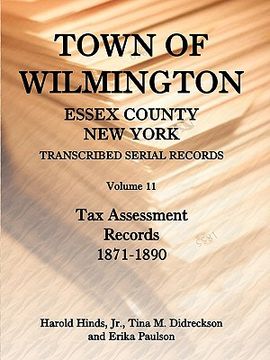portada town of wilmington, essex county, new york, transcribed serial records, volume 11, tax assessment records, 1871-1890 (en Inglés)