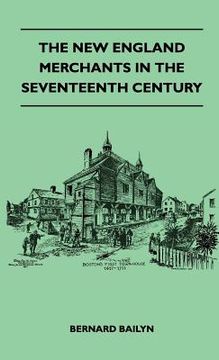 portada the new england merchants in the seventeenth century (en Inglés)