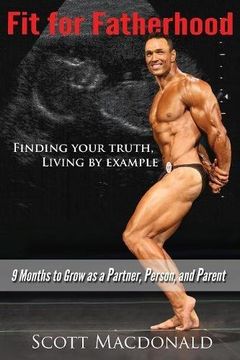 portada Fit For Fatherhood - Finding your Truth, Living by Example: 9 Months to Grow as a Partner, Person, and Parent
