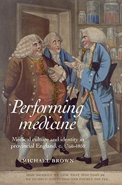 portada Performing Medicine: Medical Culture and Identity in Provincial England, C. 1760–1850 (en Inglés)