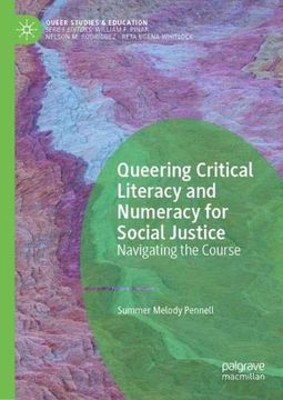 portada Queering Critical Literacy and Numeracy for Social Justice: Navigating the Course (Queer Studies and Education) (en Inglés)