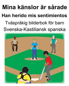 portada Svenska-Kastiliansk spanska Mina känslor är sårade/Han herido mis sentimientos Tvåspråkig bilderbok för barn (en Sueco)