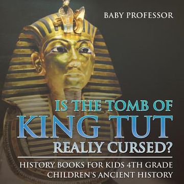 portada Is The Tomb of King Tut Really Cursed? History Books for Kids 4th Grade Children's Ancient History (en Inglés)