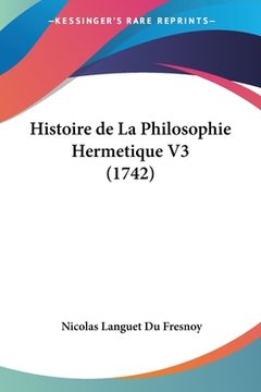 portada Histoire de La Philosophie Hermetique V3 (1742) (en Francés)