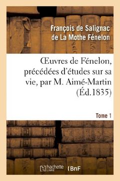 portada Oeuvres de Fenelon, Precedees D'Etudes Sur Sa Vie, Par M. Aime-Martin. Tome 1 (Litterature) (French Edition)