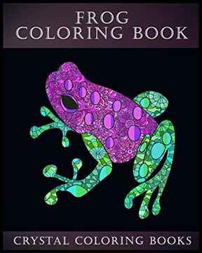 portada Frog Coloring Book: A Stress Relief Adult Coloring Book Containing 30 Frog Pattern Coloring Pages (Animal) (in English)