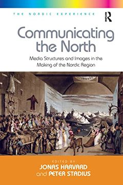portada Communicating the North: Media Structures and Images in the Making of the Nordic Region (en Inglés)