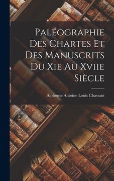 portada Paléographie Des Chartes Et Des Manuscrits Du Xie Au Xviie Siècle (in French)