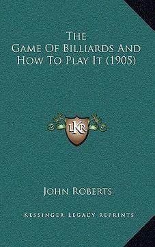 portada the game of billiards and how to play it (1905) (in English)