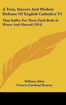 portada a true, sincere and modest defense of english catholics v1: that suffer for their faith both at home and abroad (1914) (in English)