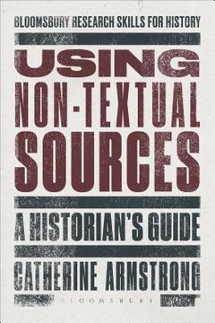 portada Using Non-Textual Sources: A Historian's Guide (en Inglés)