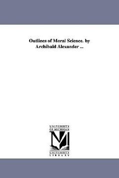 portada outlines of moral science. by archibald alexander ... (en Inglés)