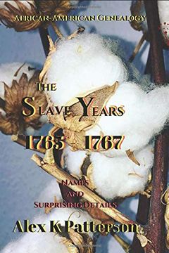 portada The Slave Years 1765-1767: Names and Surprising Details (African-American Genealogy) (en Inglés)