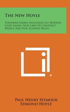 portada The New Hoyle: Standard Games Including All Modern Card Games, New Laws Of Contract Bridge And New Scoring Rules (en Inglés)