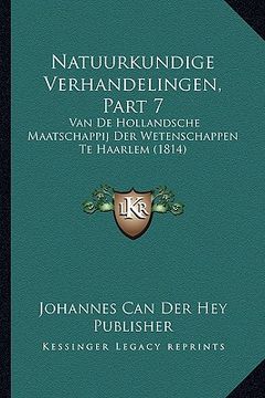 portada Natuurkundige Verhandelingen, Part 7: Van de Hollandsche Maatschappij Der Wetenschappen Te Haarlem (1814)