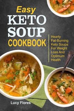 portada Easy Keto Soup Cookbook: Hearty Fat-Burning Keto Soups For Weight Loss And Optimum Health (in English)
