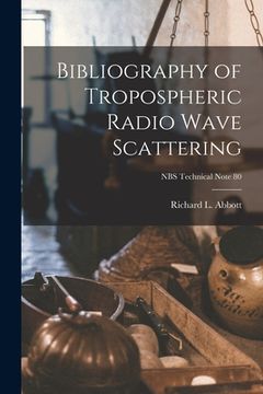 portada Bibliography of Tropospheric Radio Wave Scattering; NBS Technical Note 80 (en Inglés)