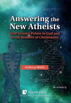 portada Answering the New Atheists: How Science Points to God and to the Benefits of Christianity (en Inglés)