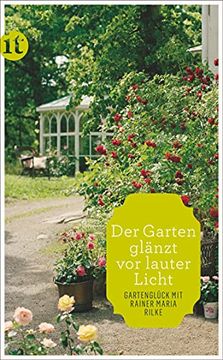 portada Der Garten Glänzt vor Lauter Licht«: Gartenglück mit Rainer Maria Rilke (Insel Taschenbuch) (in German)