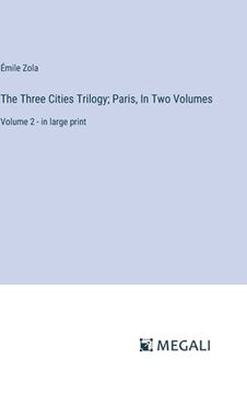 portada The Three Cities Trilogy; Paris, In Two Volumes: Volume 2 - in large print (en Inglés)