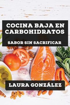 portada Cocina Baja en Carbohidratos: Sabor sin Sacrificar