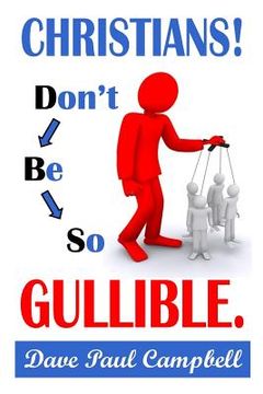 portada Christians! Don't Be So Gullible (en Inglés)