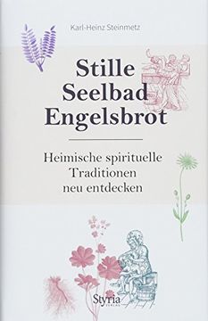 portada Stille, Seelbad, Engelsbrot: Heimische Spirituelle Traditionen neu Entdecken (en Alemán)