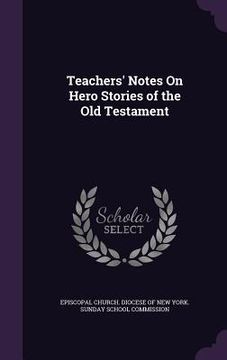 portada Teachers' Notes On Hero Stories of the Old Testament (en Inglés)