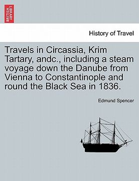 portada travels in circassia, krim tartary, andc., including a steam voyage down the danube from vienna to constantinople and round the black sea in 1836. (en Inglés)