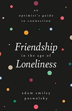 portada Friendship in the age of Loneliness: An Optimist'S Guide to Connection 