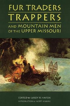 portada fur traders, trappers, and mountain men of the upper missouri (en Inglés)