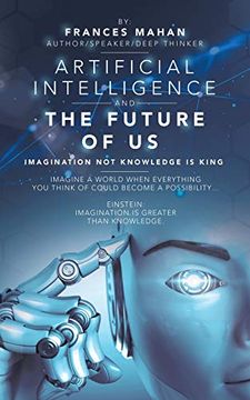 portada Artificial Intelligence and the Future of us: Imagination not Knowledge is King (en Inglés)