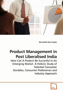 portada Product Management in Post Liberalised India: How Can A Product Be Succesful In An Emerging Market. A Holistic Study of Selected Consumer Durables, Consumer Preferences and Industry Approach