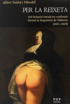 portada Per la reixeta: Sol·licitació sexual en confessió davant la Inquisició de València (1651-1819) (HISTÒRIA I MEMÒRIA DEL FRANQUISME)
