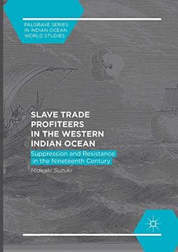 portada Slave Trade Profiteers in the Western Indian Ocean: Suppression and Resistance in the Nineteenth Century (Palgrave Series in Indian Ocean World Studies) (en Inglés)