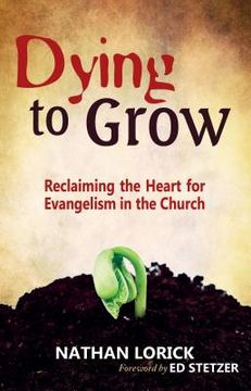 portada Dying to Grow: Reclaiming the Heart for Evangelism in the Church (en Inglés)