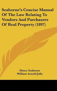 portada seaborne's concise manual of the law relating to vendors and purchasers of real property (1897) (in English)
