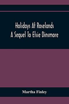 portada Holidays at Roselands; A Sequel to Elsie Dinsmore (en Inglés)